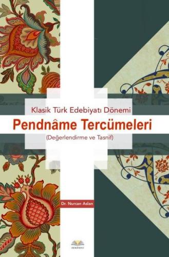 Klasik Türk Edebiyatı Dönemi Pendname Tercümeleri Değerlendirme ve Tasnif