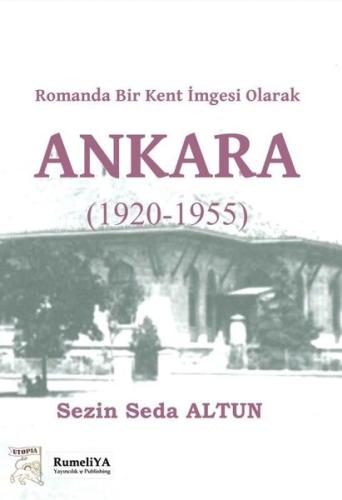 Romanda Bir Kent İmgesi Olarak Ankara 1920 1955