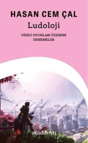 ludoloji Video Oyunları Üzerine Denemeler
