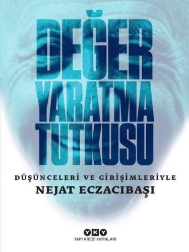 Değer Yaratma Tutkusu Düşünceleri ve Girişimleriyle Nejat Eczacıbaşı