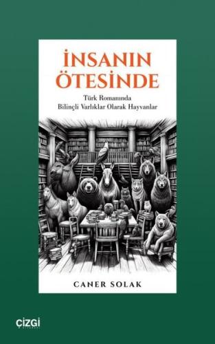 İnsanın Ötesinde Türk Romanında Bilinçli Varlıklar Olarak Hayvanlar