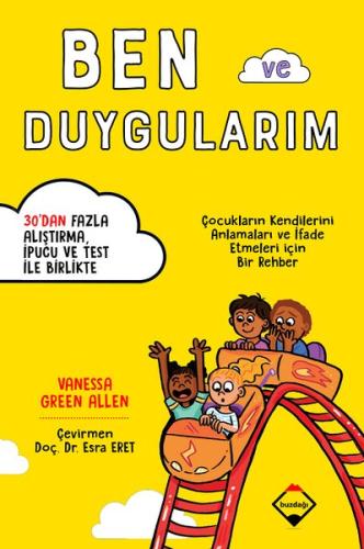 Ben ve Duygularım Çocukların Kendilerini Anlamaları ve İfade Etmeleri için Bir Rehber