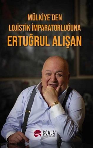 Mülkiye den Lojistik İmparatorluğuna Ertuğrul Alışan