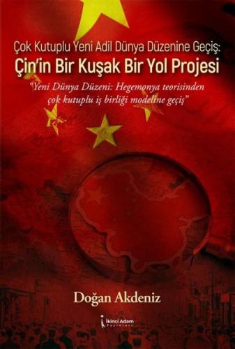 Çok Kutuplu Yeni Adil Dünya Düzenine Geçiş Çin in Bir Kuşak Bir Yol Projesi