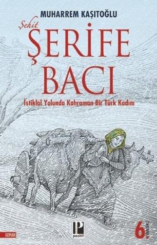 Şehit Şerife Bacı İstiklal Yolunda Kahraman Bir Türk Kadını