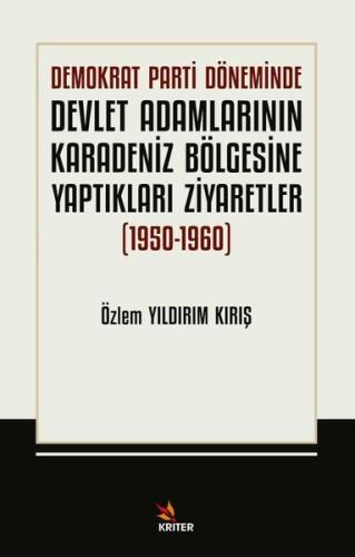 Demokrat Parti Döneminde Devlet Adamlarının Karadeniz Bölgesine Yaptıkları Ziyaretler 1950 1960