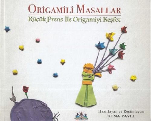 Origamili Masallar Küçük Prens ile Origamiyi Keşfet