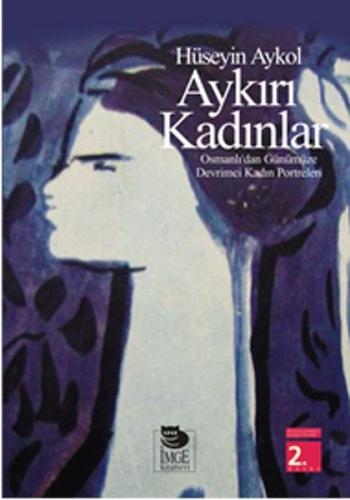Aykırı Kadınlar Osmanlı dan Günümüze Devrimci Kadın Portreleri