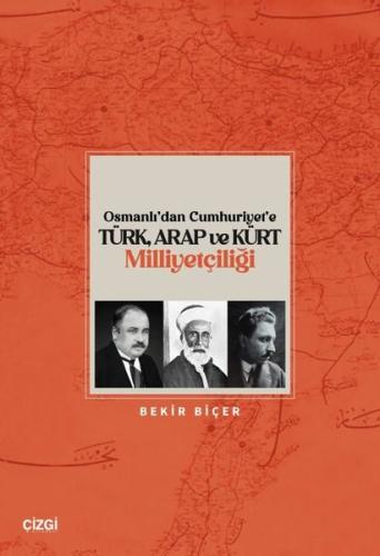 Osmanlı dan Cumhuriyet e Türk Arap ve Kürt Milliyetçiliği