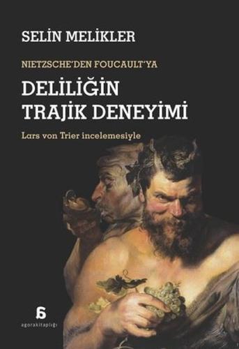 Nıetzsche den Foucault ya Deliliğin Trajik Deneyimi
