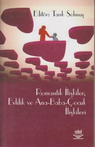 Romantik İlişkiler Evlilik ve Ana Baba Çocuk İlişkileri