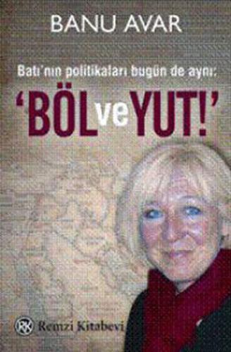 Batı nın Politikaları Bugün de Aynı Böl ve Yut