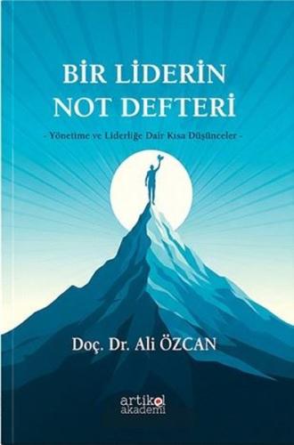 Bir Liderin Not Defteri Yönetime ve Liderliğe Dair Kısa Düşünceler