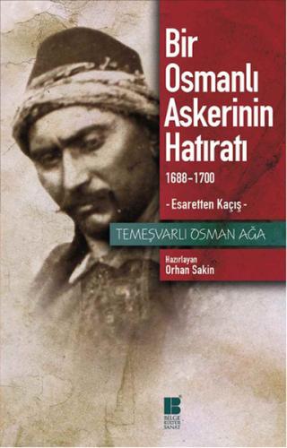 Bir Osmanlı Askerinin Hatıratı 1688 1700 Esaretten Kaçış