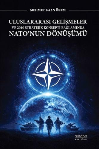 Uluslararası Gelişmeler ve 2010 Stratejik Konsepti Bağlamında Nato nun Dönüşümü