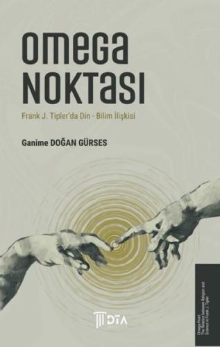 Omega Noktası Frank J Tipler da Din Bilim İlişkisi The Omega Point and the Religion Science Relationship in Frank J Tipler