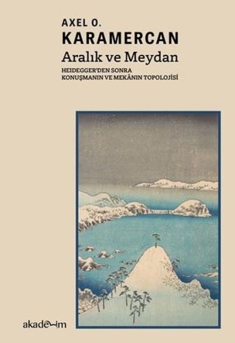 Aralık ve Meydan Heidegger den Sonra Konuşmanın ve Mekanın Topolojisi