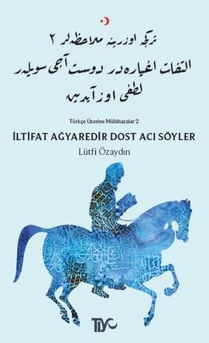 İltifat Ağyaredir Dost Acı Söyler
