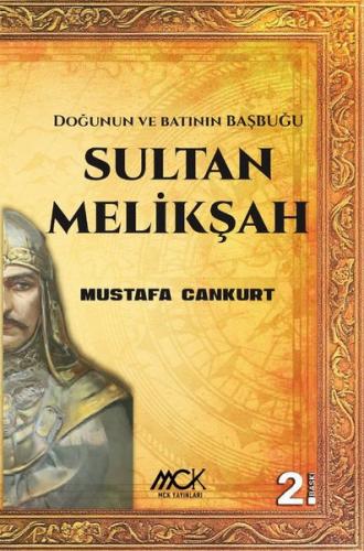 Sultan Melikşah Doğunun ve Batının Başbuğu