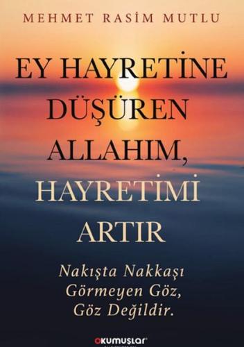 Ey Hayretine Düşüren Allahım Hayretimi Artır