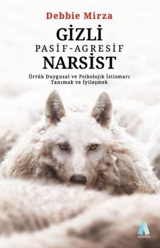 Gizli Pasif Agresif Narsist Örtük Duygusal ve Psikolojik İstismarı Tanımak ve İyileşmek