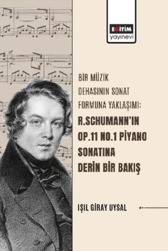 Bir Müzik Dehasının Sonat Formuna Yaklaşımı R Schumann ın Op 11 No 1 Piyano Sonatına Derin Bir Bakış