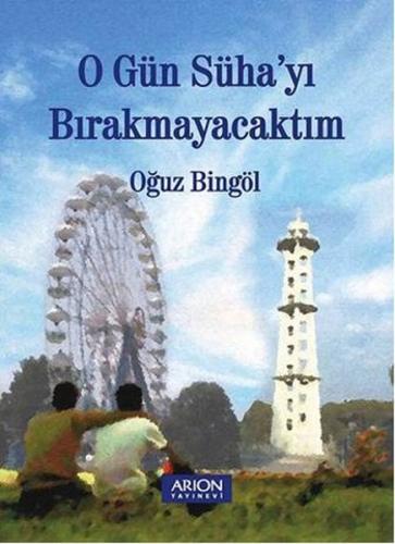 O Gün Süha yı Bırakmayacaktım