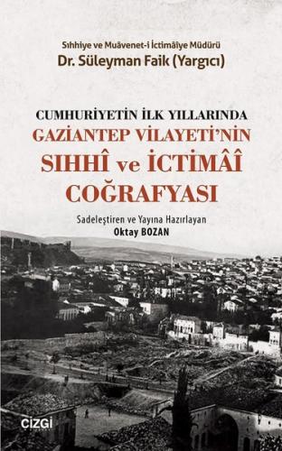 Cumhuriyetin İlk Yıllarında Gaziantep Vilayeti nin Sıhhi ve İctimai Coğrafyası