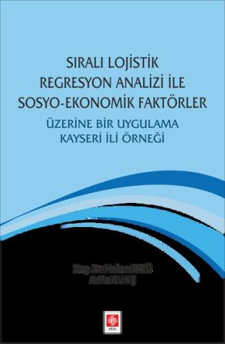 Sıralı Lojistik Regresyon Analizi İle Sosyo Ekonomik Faktörler Üzerine Bir Uygulama Kayseri İli Örneği