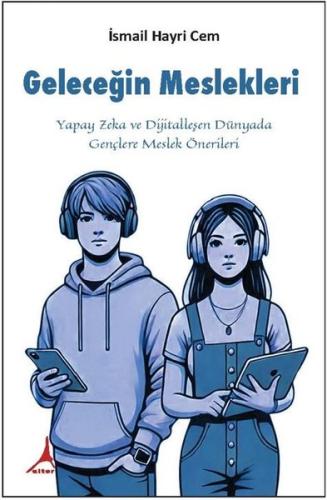 Geleceğin Meslekleri Yapay Zeka ve Dijitalleşen Dünyada Gençlere Meslek Önerileri