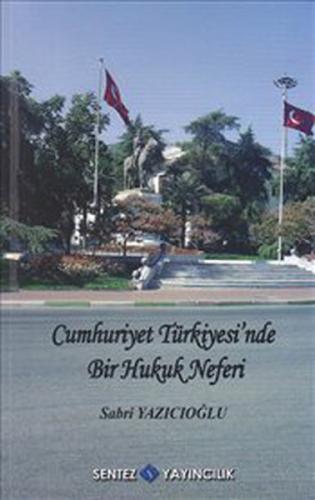 Cumhuriyet Türkiyesi nde Bir Hukuk Neferi Sabri Yazıcıoğlu