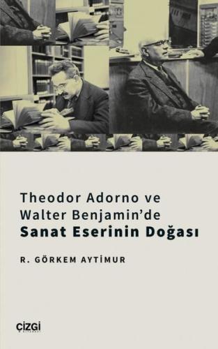 Theodor Adorno ve Walter Benjamin de Sanat Eserinin Doğası