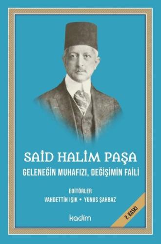 Said Halim Paşa Geleneğin Muhafızı Değişimin Faili