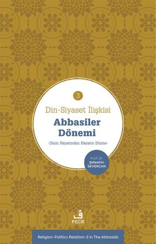 Din Siyaset İlişkisi 3 Abbâsiler Dönemi Dinin Hayatından Hayatın Dinine
