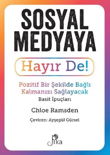 Sosyal Medyaya Hayır De Pozitif Bir Şekilde Bağlı Kalmanızı Sağlayacak Basit İpuçları
