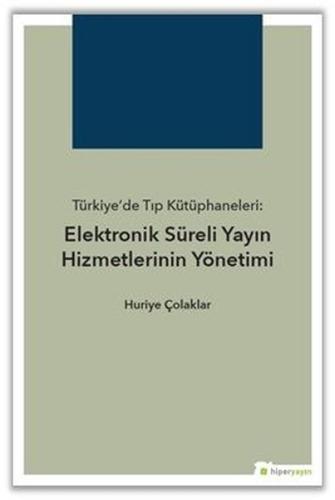 Türkiye de Tıp Kütüphaneleri Elektronik Süreli Yayın Hizmetlerinin Yönetimi