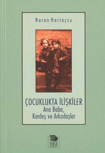 Çocuklukta İlişkiler Ana Baba Kardeş ve Arkadaşlar