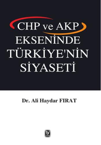 CHP ve AKP Ekseninde Türkiye nin Siyaseti