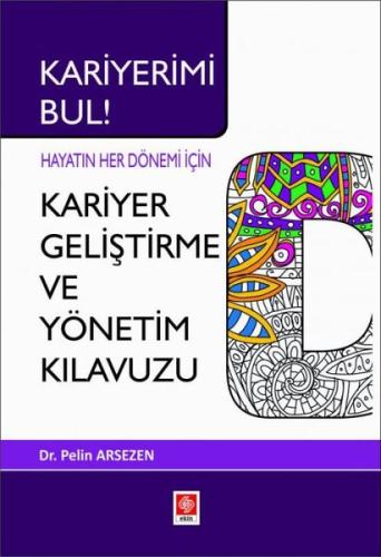 Kariyerimi Bul Hayatın Her Dönemi İçin Kariyer Geliştirme ve Yönetim Kılavuzu