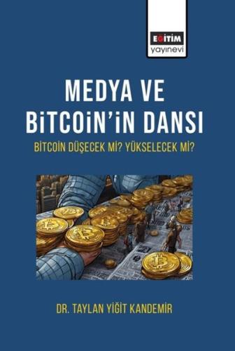 Medya ve Bitcoin in Dansı Bitcoin Düşecek mi Yükselecek Mi