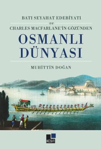 Batı Seyahat Edebiyatı ve Charles Macfarlane in Gözünden Osmanlı Dünyası