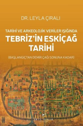 Tarihi ve Arkeolojik Veriler Işığında Tebriz in Eskiçağ Tarihi