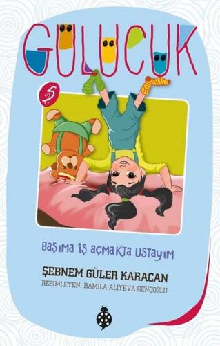Başıma İş Açmakta Ustayım Gülücük 5