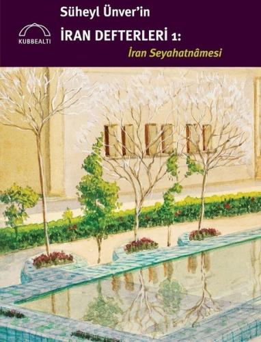 Süheyl Ünver in İran Defterleri 1 İran Seyahatnamesi