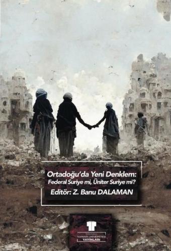 Ortadoğu da Yeni Denklem Federal Suriye mi Üniter Suriye mi