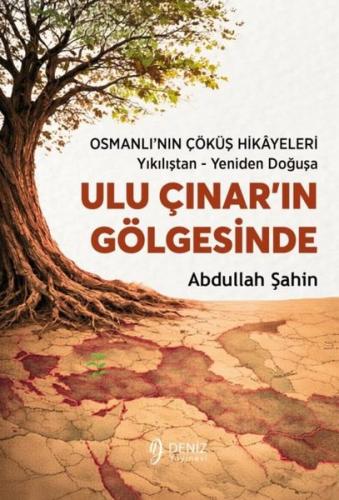 Ulu Çınar ın Gölgesinde Osmanlı nın Çöküş Hikâyeleri Yıkılıştan Yeniden Doğuşa
