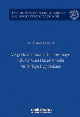 Vergi Hukukunda Örtülü Sermaye Uluslararası Düzenlemeler ve Türkiye Uygulaması İstanbul Üniversitesi Hukuk Fakültesi Mali Hukuk Doktora Tezleri Dizisi No 3