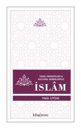 Temel Prensipleri ve Kültürel Değerleriyle İslam Nebi Uysal 10 İndirim