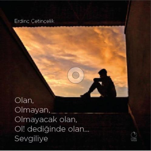 Olan Olmayan Olmayacak olan Ol dediğinde olan Sevgiliye