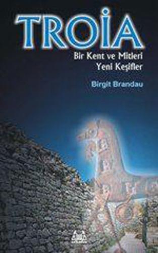 Troya Bir Kent ve Mitleri Yeni Keşifler